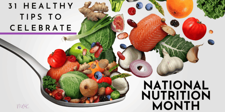 31 Healthy Tips to Celebrate National Nutrition Month - Nutrition with Kie